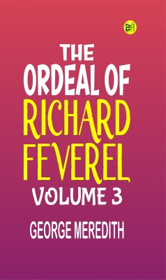 The Ordeal of Richard Feverel Volume 3(Paperback, GEORGE MEREDITH)