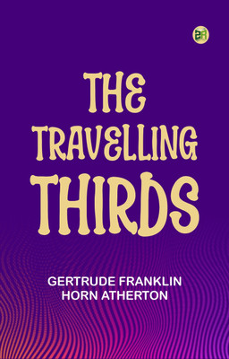 The Travelling Thirds(Paperback, Gertrude Franklin Horn Atherton)