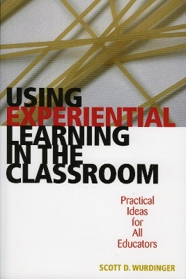 Using Experiential Learning in the Classroom(English, Paperback, Wurdinger Scott D.)