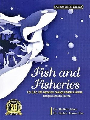 FISH AND FISHERIES : FOR B.SC. 6TH SEMESTER ZOOLOGY HONOURS COURSE FOR GAUHATI AND DIBRUGARH UNIVERSITY AS PER CBCS COURSE : DISCIPLINE SPECIFIC ELECTIVE : ENGLISH MEDIUM.(Paperback, DR. MOFIDUL ISLAM, DR. BIPLAB KUMAR DAS.)