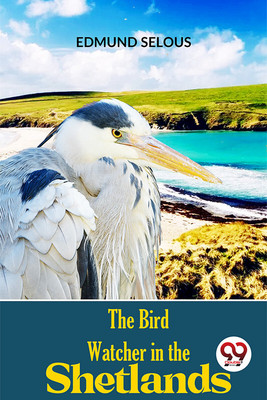 The Bird Watcher In The Shetlands(English, Paperback, Selous Edmund)