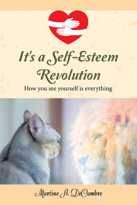 It's a Self-Esteem Revolution How you see yourself is everything(Paperback, Martine A. DeCambre)