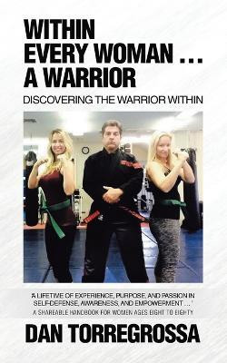 Within Every Woman ... A Warrior(English, Paperback, Torregrossa Dan)