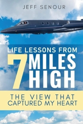 Life Lessons From 7 Miles High(English, Paperback, Senour Jeff)