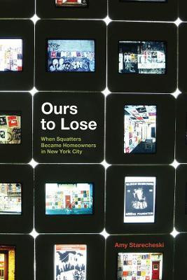 Ours to Lose - When Squatters Became Homeowners in New York City(English, Paperback, Starecheski Amy)