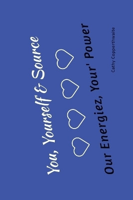 You, Yourself & Source Our Energiez, Your Power, Your Purpose(English, Paperback, Copperthwaite Cathy)