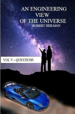 An Engineering View of the Universe Vol V - Questions(English, Paperback, Heilman Robert)