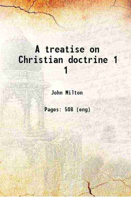 A treatise on Christian doctrine Volume 1 1825 [Hardcover](Hardcover, Milton, John, -)