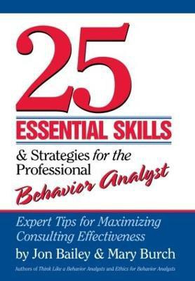 25 Essential Skills and Strategies for the Professional Behavior Analyst(English, Paperback, Bailey Jon)