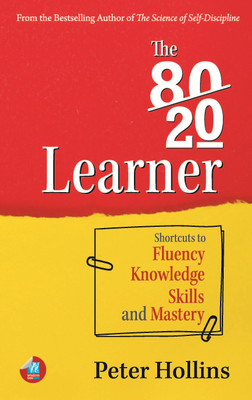The 80-20 Learner: Shortcuts to Fluency, Knowledge, Skills, and Mastery(Paperback, Peter Hollins)