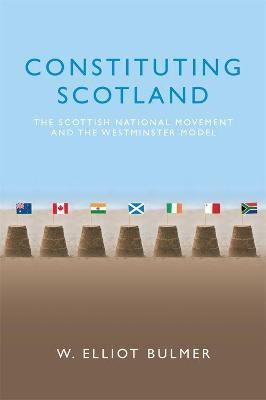 Constituting Scotland(English, Paperback, Bulmer W. Elliot)