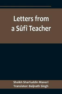 Letters from a Sufi Teacher(English, Paperback, Sharfuddin Maneri Shaikh)