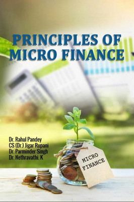 Principles of Micro Finance(Paperback, Dr. Rahul Pandey,CS (Dr.) Jigar Rupani,Dr. Parminder Singh,Dr. Nethravathi. K)