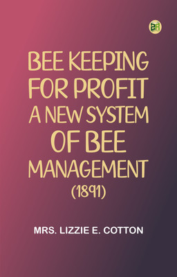 Bee Keeping for Profit. A New System of Bee Management (1891)(Paperback, Mrs. Lizzie E. Cotton)
