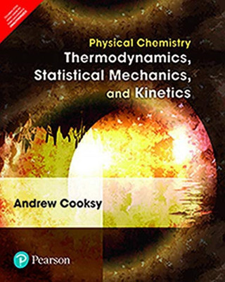 Physical Chemistry: Thermodynamics, Statistical Mechanics, and Kinetics, 1st Edition by Pearson(English, Paperback, Andrew Cooksy)