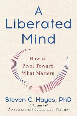 A Liberated Mind(English, Hardcover, Hayes Steven C.)