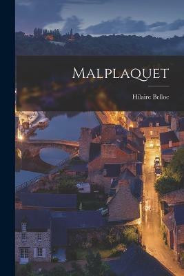 Malplaquet(English, Paperback, Hilaire Belloc)
