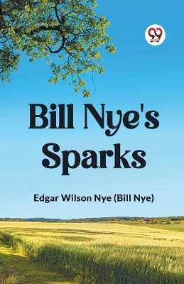 Bill Nye's Sparks(English, Paperback, Nye (Bill Nye) Edgar Wilson)