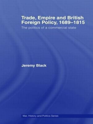 Trade, Empire and British Foreign Policy, 1689-1815(English, Hardcover, Black Jeremy)
