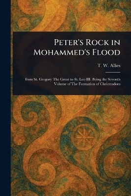 Peter's Rock in Mohammed's Flood(English, Paperback, Allies T W (Thomas William))