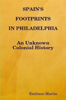 SPAIN'S FOOTPRINTS IN PHILADELPHIA(English, Paperback, Martin Emiliano)