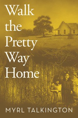 Walk the Pretty Way Home(Hardcover, Myrl Talkington)
