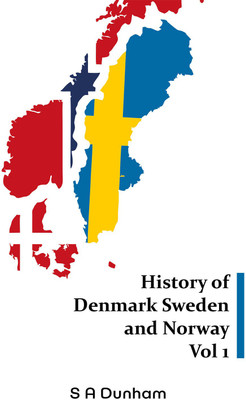 History of Denmark Sweden and Norway Vol 1(Hardcover, S A Dunham)