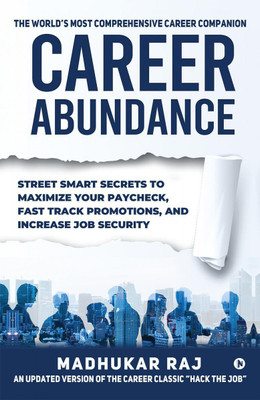 Career Abundance  - Street Smart Secrets to Maximize Your Paycheck, Fast Track Promotions, and Increase Job Security(English, Paperback, MADHUKAR RAJ)