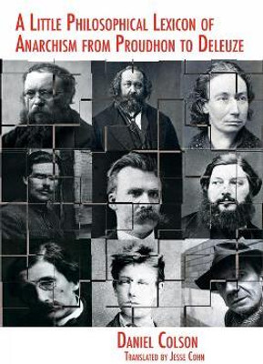 A Little Philosophical Lexicon of Anarchism from Proudhon to Deleuze(English, Paperback, Colson Daniel)