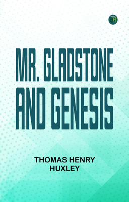 Mr. Gladstone and Genesis(Paperback, Thomas Henry Huxley)