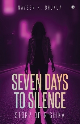 Seven Days to Silence(English, Paperback, Naveen K. Shukla)