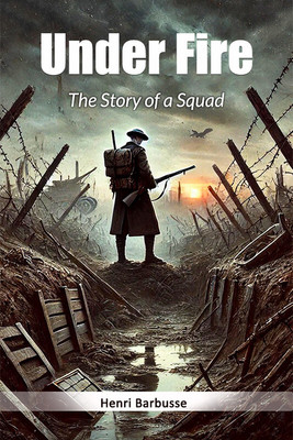 Under FireThe Story of a Squad (Edition2024)(English, Paperback, Barbusse Henri)
