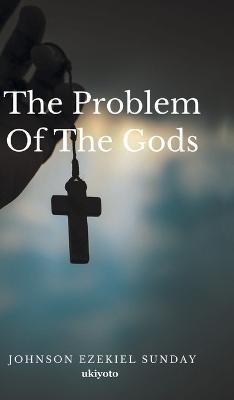 The Problem Of The Gods(English, Hardcover, Sunday Johnson Ezekiel)