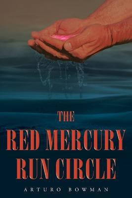 The Red Mercury Run Circle(English, Paperback, Bowman Arturo)
