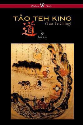 THE TAO TEH KING (TAO TE CHING - Wisehouse Classics Edition)(English, Paperback, Tzu Lao Professor)