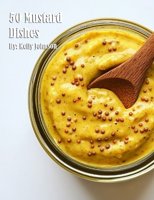 50 Mustard Dishes(English, Paperback, Johnson Kelly)
