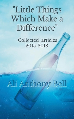 Little Things Which Make a Difference - Collected Articles 2015-2018(English, Paperback, Bell Ali Anthony)