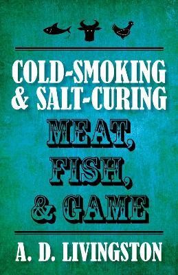 Cold-Smoking & Salt-Curing Meat, Fish, & Game(English, Paperback, Livingston A. D.)