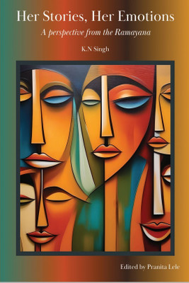 HER STORIES, HER EMOTIONS A Perspective from the Ramayana(Paperback, K.N. Singh ,Pranita Lele)