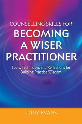 Counselling Skills for Becoming a Wiser Practitioner(English, Paperback, Evans Tony)