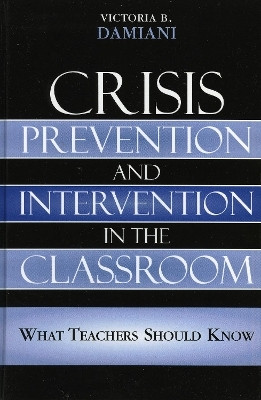 Crisis Prevention and Intervention in the Classroom(English, Hardcover, Damiani Victoria B.)