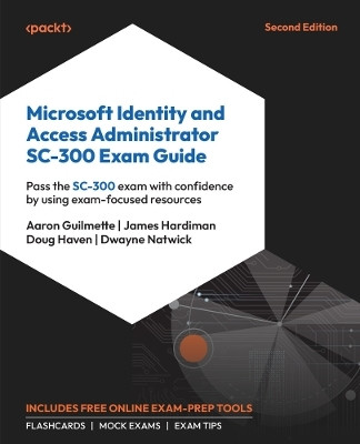 Microsoft Identity and Access Administrator SC-300 Exam Guide(English, Paperback, Guilmette Aaron)