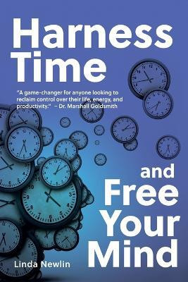 Harness Time and Free Your Mind(English, Paperback, Newlin Linda)