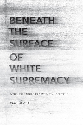 Beneath the Surface of White Supremacy(English, Paperback, Jung Moon-Kie)