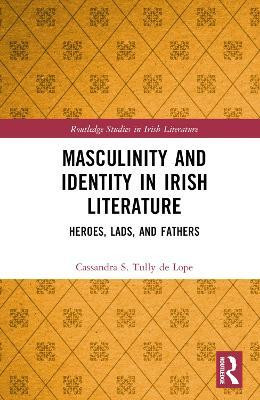 Masculinity and Identity in Irish Literature(English, Hardcover, Tully de Lope Cassandra S.)