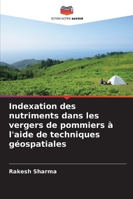 Indexation des nutriments dans les vergers de pommiers a l'aide de techniques geospatiales(French, Paperback, Sharma Rakesh)