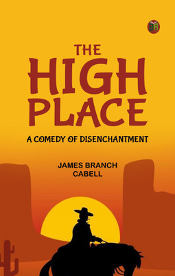 The High Place: A Comedy of Disenchantment(Paperback, James Branch Cabell)