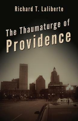 The Thaumaturge of Providence(English, Paperback, Laliberte Richard)