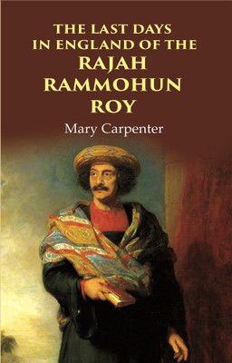 The Last Days In England Of The Rajah Rammohun Roy [Hardcover](Hardcover, Mary Carpenter)