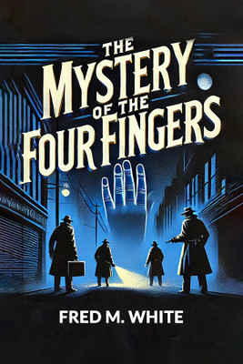 The Mystery of the Four Fingers (Edition2024)(English, Paperback, White Fred M)